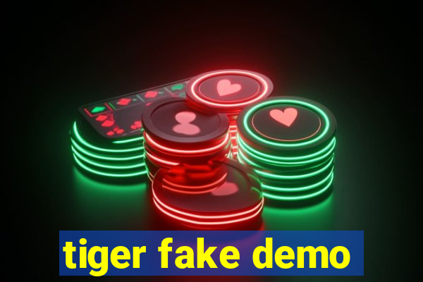 tiger fake demo